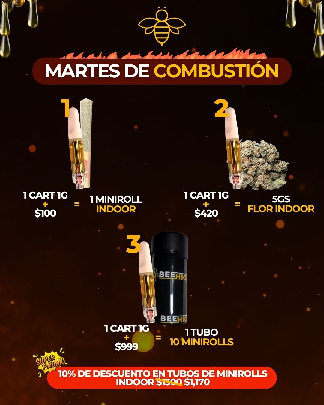 Martes de Combustión: 1 cart de 1 g + $100 = 1 miniroll indoor; + $420 = 5 g de flor indoor; + $999 = 1 tubo de 10 minirolls. 10% de descuento en tubos de minirolls indoor a $1,170.